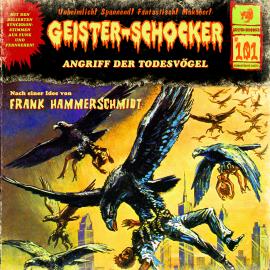 Hörbuch Geister-Schocker, Folge 101: Angriff der Todesvögel  - Autor Frank Hammerschmidt   - gelesen von Schauspielergruppe