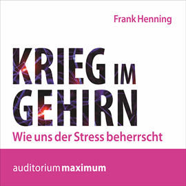 Hörbuch Krieg im Gehirn - Wie uns der Stress beherrscht  - Autor Frank Henning   - gelesen von Martin Falk.