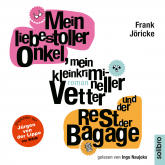 Hörbuch Mein liebestoller Onkel, mein kleinkrimineller Vetter und der Rest der Bagage  - Autor Frank Jöricke   - gelesen von Ingo Naujoks