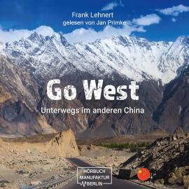 Hörbuch Go West - Unterwegs im anderen China: Reisebericht (ungekürzt)  - Autor Frank Lehnert   - gelesen von Jan Primke