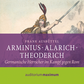 Hörbuch Arminius - Alarich - Theoderich  - Autor Frank M Ausbüttel   - gelesen von Axel Thielmann