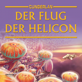 Hörbuch Cungerlan: Der Flug der Helicon  - Autor Frank-Michael Rost   - gelesen von Schauspielergruppe