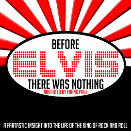 Hörbuch Before Elvis There Was Nothing  - Autor Frank Page   - gelesen von Frank Page