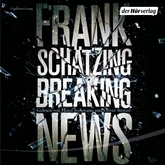 Hörbuch Breaking News  - Autor Frank Schätzing   - gelesen von Schauspielergruppe