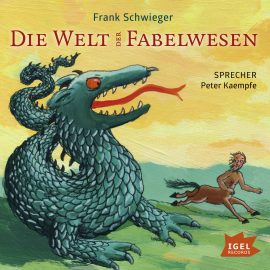 Hörbuch Die Welt der Fabelwesen  - Autor Frank Schwieger   - gelesen von Peter Kaempfe