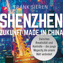 Hörbuch Shenzhen - Zukunft Made in China  - Autor Frank Sieren.   - gelesen von Frank Sieren.