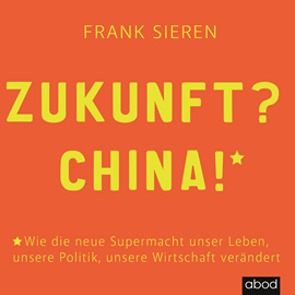 Hörbuch Zukunft, China  - Autor Frank Sieren.   - gelesen von Josef Vossenkuhl
