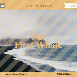 Hörbuch Our First Whale (Unabridged)  - Autor Frank Thomas Bullen   - gelesen von Ant Richards