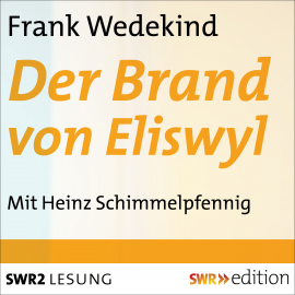 Hörbuch Der Brand von Eliswyl  - Autor Frank Wedekind   - gelesen von Heinz Schimmelpfennig