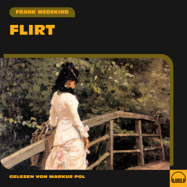Hörbuch Flirt  - Autor Frank Wedekind   - gelesen von Markus Pol