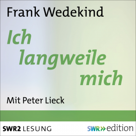 Hörbuch Ich langweile mich  - Autor Frank Wedekind   - gelesen von Peter Lieck