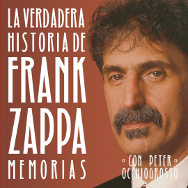 Hörbuch La verdadera historia de Frank Zappa  - Autor Frank Zappa   - gelesen von J.L. Mediavilla