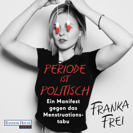 Hörbuch Periode ist politisch  - Autor Franka Frei   - gelesen von Franka Frei