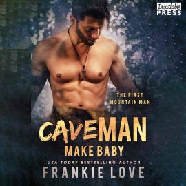 Hörbuch Cave Man Make Baby - The First Mountain Man, Book 3 (Unabridged)  - Autor Frankie Love   - gelesen von Schauspielergruppe