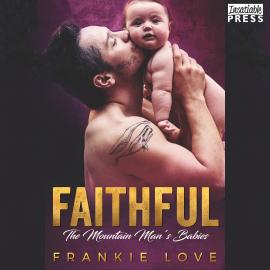 Hörbuch Faithful - The Mountain Man's Babies, Book 10 (Unabridged)  - Autor Frankie Love   - gelesen von Schauspielergruppe