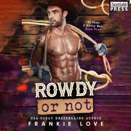 Hörbuch Rowdy or Not - To Tame a Burly Man, Book 4 (Unabridged)  - Autor Frankie Love   - gelesen von Schauspielergruppe