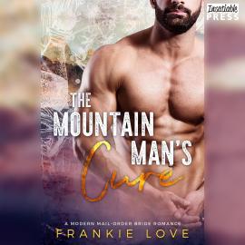 Hörbuch The Mountain Man's Cure - A Modern Mail-Order Bride Romance, Book 2 (Unabridged)  - Autor Frankie Love   - gelesen von Schauspielergruppe
