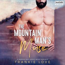 Hörbuch The Mountain Man's Muse - A Modern Mail-Order Bride Romance, Book 1 (Unabridged)  - Autor Frankie Love   - gelesen von Schauspielergruppe