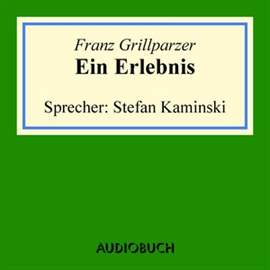 Hörbuch Ein Erlebnis  - Autor Franz Grillparzer   - gelesen von Stefan Kaminski