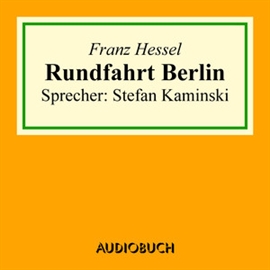 Hörbuch Rundfahrt Berlin  - Autor Franz Hessel   - gelesen von Stefan Kaminski