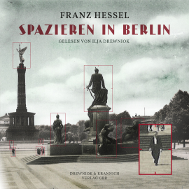 Hörbuch Spazieren in Berlin  - Autor Franz Hessel   - gelesen von Ilja Drewniok