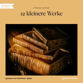 Hörbuch 12 kleinere Werke (Ungekürzt)  - Autor Franz Kafka   - gelesen von Karlheinz Gabor