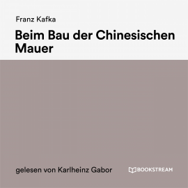 Hörbuch Beim Bau der Chinesischen Mauer  - Autor Franz Kafka   - gelesen von Karlheinz Gabor