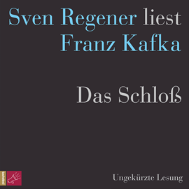 Hörbuch Das Schloß  - Autor Franz Kafka.   - gelesen von Sven Regener