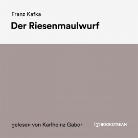Hörbuch Der Riesenmaulwurf  - Autor Franz Kafka   - gelesen von Karlheinz Gabor