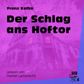Hörbuch Der Schlag ans Hoftor  - Autor Franz Kafka   - gelesen von Heiner Lamprecht