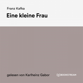 Hörbuch Eine kleine Frau  - Autor Franz Kafka   - gelesen von Karlheinz Gabor