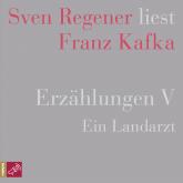 Erzählungen 5 - Ein Landarzt - Sven Regener liest Franz Kafka