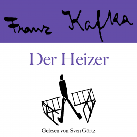 Hörbuch Franz Kafka: Der Heizer  - Autor Franz Kafka   - gelesen von Sven Görtz