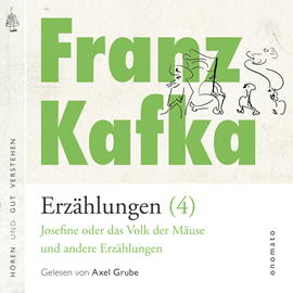 Hörbuch Franz Kafka − Erzählungen (4), Josefine die Sängerin oder das Volk der Mäuse − und andere Erzählungen  - Autor Franz Kafka   - gelesen von Axel Grube