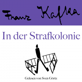 Hörbuch Franz Kafka: In der Strafkolonie  - Autor Franz Kafka   - gelesen von Sven Görtz