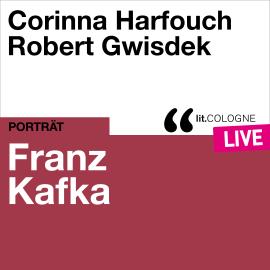 Hörbuch Franz Kafka - lit.COLOGNE live (Ungekürzt)  - Autor Franz Kafka   - gelesen von Schauspielergruppe