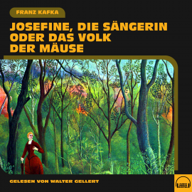 Hörbuch Josefine, die Sängerin oder Das Volk der Mäuse  - Autor Franz Kafka   - gelesen von Walter Gellert