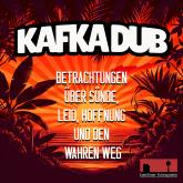 Kafka Dub - Betrachtungen über Sünde, Leid, Hoffnung und den wahren Weg