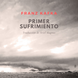 Hörbuch Primer sufrimiento  - Autor Franz Kafka   - gelesen von Nacho Casas