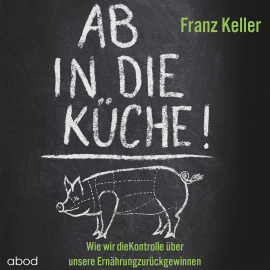 Hörbuch Ab in die Küche!  - Autor Franz Keller   - gelesen von Josef Vossenkuhl