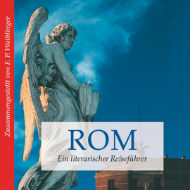 Hörbuch Rom - ein literarischer Reiseführer (Ungekürzt)  - Autor Franz P. Waiblinger   - gelesen von Martin Falk