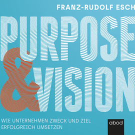 Hörbuch Purpose und Vision  - Autor Franz-Rudolf Esch   - gelesen von Sebastian Pappenberger