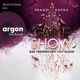 Hörbuch Das Versprechen von Glück - Gameshow, Band 2 (Ungekürzte Lesung)  - Autor Franzi Kopka   - gelesen von Marylu Poolman