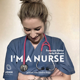 Hörbuch I'm a Nurse : Warum ich meinen Beruf als Krankenschwester liebe – trotz allem  - Autor Franziska Böhler;Jarka Kubsova   - gelesen von Sandra Ragg