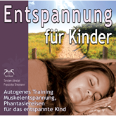 Entspannung für Kinder: Autogenes Training, Muskelentspannung, Phantasiereisen für das entspannte Kind