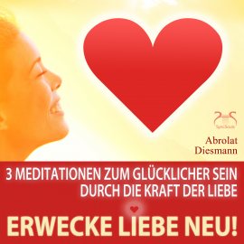 Hörbuch Erwecke Liebe Neu! 3 Meditationen zum Glücklicher Sein durch die Kraft der Liebe  - Autor Franziska Diesmann   - gelesen von Schauspielergruppe