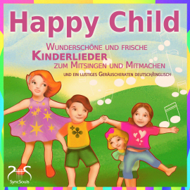 Hörbuch Happy Child - Wunderschöne und frische Kinderlieder zum Mitsingen und Mitmachen  - Autor Franziska Diesmann   - gelesen von Schauspielergruppe