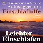 Hörbuch Leichter Einschlafen - Einschlafhilfe - Phantasiereise ans Meer mit Autosuggestion  - Autor Franziska Diesmann   - gelesen von Schauspielergruppe