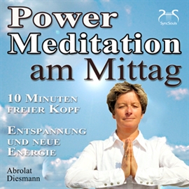 Hörbuch Power Meditation am Mittag - 10 Minuten freier Kopf - Entspannung und neue Energie  - Autor Franziska Diesmann   - gelesen von Schauspielergruppe