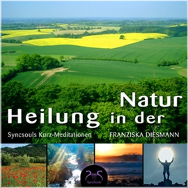 Hörbuch SyncSouls Kurz-Meditationen, Vol. 1 - Heilung in der Natur  - Autor Franziska Diesmann   - gelesen von Schauspielergruppe